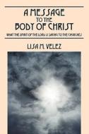A Message To The Body Of Christ di Lisa M Velez edito da Outskirts Press