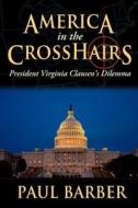 America in the CrossHairs di Paul Barber edito da AuthorHouse