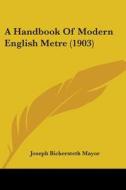 A Handbook of Modern English Metre (1903) di Joseph Bickersteth Mayor edito da Kessinger Publishing