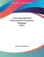 Concerning the Renal Portal System in Chrysemys Marginata (1917) di Byron Lewis Robinson edito da Kessinger Publishing