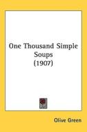 One Thousand Simple Soups (1907) di Olive Green edito da Kessinger Publishing