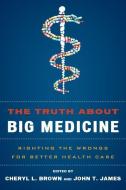 The Truth About Big Medicine di Cheryl L. Brown, John T. James edito da Rowman & Littlefield