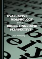 Evaluative Morphology from a Cross-Linguistic Perspective di Livia Kortvelyessy, Lavia Kartvalyessy edito da Cambridge Scholars Publishing