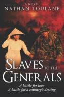 Slaves to the Generals di Nathan Toulane edito da Createspace