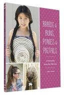 Braids & Buns Ponies & Pigtails: 50 Hairstyles Every Girl Will Love (Hairstyle Books for Girls, Hair Guides for Kids, Ha di Jenny Strebe edito da CHRONICLE BOOKS