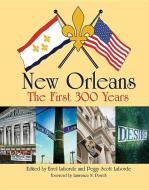 New Orleans: The First 300 Years: The First 300 Years edito da PELICAN PUB CO