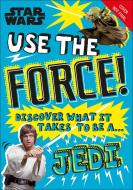 Star Wars Use the Force!: Discover What It Takes to Be a Jedi di Christian Blauvelt edito da DK PUB