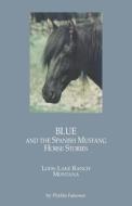 Blue and the Spanish Mustang Horse Stories di Phyllis Falconer edito da Createspace