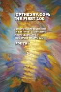 ICPTheory.com: The First 100: A Compendium to Igniting an East-West Globalizing Dialogue, Volume I: Thus Spoke Chuang Tz di Jade Yu edito da OUTSKIRTS PR