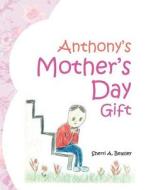 Anthony's Mother's Day Gift di Sherri A. Beasley edito da AUTHORHOUSE