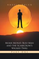 Moan Mona's Bleu Man and the Scarecrow's Wicked Twig di Angela Bolen edito da Xlibris