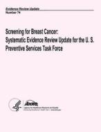 Screening for Breast Cancer: Systematic Evidence Review Update for the U.S. Preventive Services Task Force: Evidence Review Update Number 74 di U. S. Department of Heal Human Services, Agency for Healthcare Resea And Quality edito da Createspace
