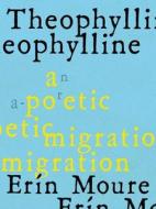 Theophylline: Poems di Erín Moure, Elisa Sampedrín edito da HOUSE OF ANANSI PR