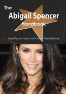 The Abigail Spencer Handbook - Everything You Need To Know About Abigail Spencer di Emily Smith edito da Tebbo
