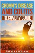 Crohn's Disease and Colitis Recovery Guide di Artour Rakhimov edito da Createspace