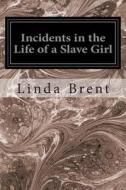 Incidents in the Life of a Slave Girl di Linda Brent edito da Createspace Independent Publishing Platform