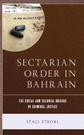 Sectarian Order in Bahrain di Staci Strobl edito da Lexington Books