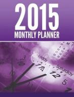 2015 Monthly Planner di Just Journals edito da Createspace