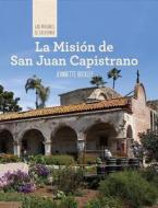 La Mision de San Juan Capistrano (Discovering Mission San Juan Capistrano) edito da Cavendish Square Publishing