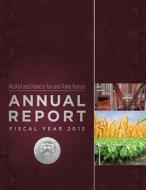 Alcohol and Tobacco Tax and Trade Bureau Annual Report Fiscal Year 2013 di Alcohol and Tobacco Tax and Trade Bureau edito da Createspace