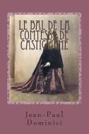 Le Bal de La Comtesse de Castiglione: Richement Illustre de 18 Photographie D'Epoque En Couleurs di Jean-Paul Dominici, Les Trois Clefs edito da Createspace