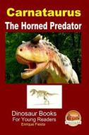 Carnataurus - The Horned Predator di Enrique Fiesta, John Davidson edito da Createspace