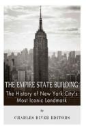The Empire State Building: The History of New York City's Most Iconic Landmark di Charles River Editors edito da Createspace