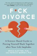 Newly Unwed: A Science-Based Guide to Getting Your Sh*t Together After Divorce di Erica Slotter, Patrick Markey edito da SKYHORSE PUB