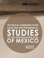 Technical Summaries from Selected Environmental Studies of the Northeastern Gulf of Mexico di U. S. Department of the Interior edito da Createspace