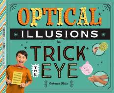 Optical Illusions to Trick the Eye di Rebecca Felix edito da ABDO & DAUGHTERS