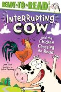 Interrupting Cow and the Chicken Crossing the Road di Jane Yolen edito da SIMON SPOTLIGHT