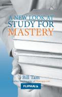 A New Look at Study for Mastery di Bill Tam edito da Partridge Singapore