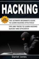 Hacking: 2 Books in 1- The Ultimate Beginner's Guide to Learn Hacking Effectively & Tips and Tricks to Learn Hacking(basic Secu di Mr Daniel Jones edito da Createspace Independent Publishing Platform
