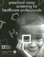 Preschool Vision Screening for Healthcare Professionals di Prevent Blindness America edito da American Academy of Pediatrics