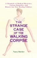 The Strange Case of the Walking Corpse: A Chronicle of Medical Mysteries, Curious Remedies, and Bizarre But True Healing di Nancy Butcher edito da AVERY PUB GROUP