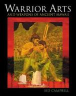 Warrior Arts and Weapons of Ancient Hawaii di Sid Campbell edito da Blue Snake Books