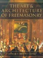The Art & Architecture of Freemasonry: An Introductory Study di James Stevens Curl edito da Overlook Press