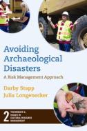Avoiding Archaeological Disasters di Darby C. Stapp, Julia Longenecker edito da Left Coast Press Inc