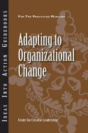 Adapting to Organizational Change di Ccl, Center for Creative Leadership (CCL) edito da Center for Creative Leadership