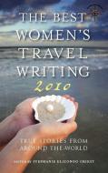 The Best Women's Travel Writing 2010: True Stories from Around the World edito da TRAVELERS TALES