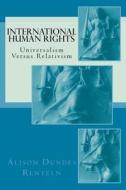 International Human Rights: Universalism Versus Relativism di Alison Dundes Renteln edito da Quid Pro, LLC