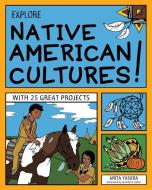Explore Native American Cultures!: With 25 Great Projects di Anita Yasuda edito da NOMAD PR