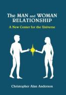 The Man And Woman Relationship: A New Center For The Universe di Christopher Alan Anderson edito da First Edition Design Ebook Publishing