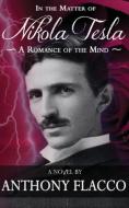 In the Matter of Nikola Tesla: A Romance of the Mind di Anthony Flacco edito da DIVERSION BOOKS