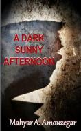 A Dark Sunny Afternoon di Mahyar A. Amouzegar edito da LIGHTNING SOURCE INC