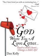 God Wrote You a Love Letter di Dan Kelly edito da XULON PR