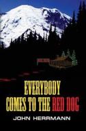 Everybody Comes To The Red Dog di John Herrmann edito da Booklocker.com