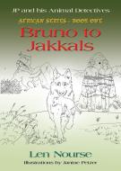 JP and His Animal Detectives - African Series - Book One - Bruno to Jakkals di Len Nourse, Janine Petzer edito da Booklocker.com, Inc.