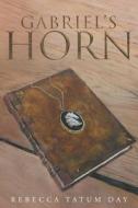 Gabriel's Horn di Rebecca Tatum Day edito da Christian Faith Publishing, Inc.