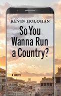 So You Wanna Run A Country di Kevin Holohan edito da Akashic Books,U.S.